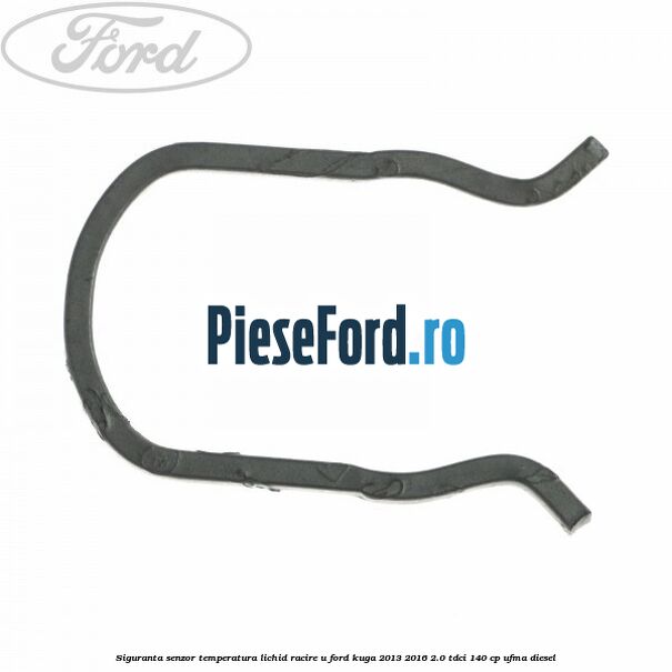 Siguranta senzor temperatura lichid racire U Ford Kuga 2013-2016 2.0 TDCi 140 cp UFMA diesel