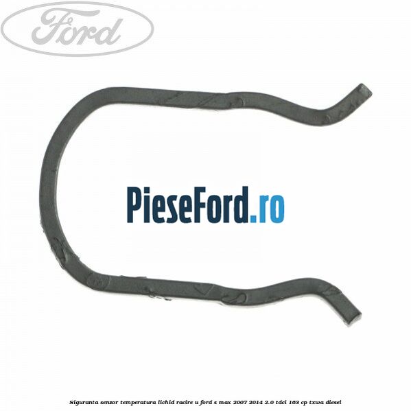 Siguranta senzor temperatura lichid racire U Ford S-Max 2007-2014 2.0 TDCi 163 cp TXWA diesel