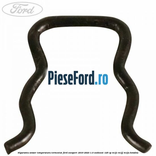 Siguranta senzor temperatura termostat Ford EcoSport 2019-2023 1.0 EcoBoost 125 cp M1JC, M1JJ, M1JU benzina