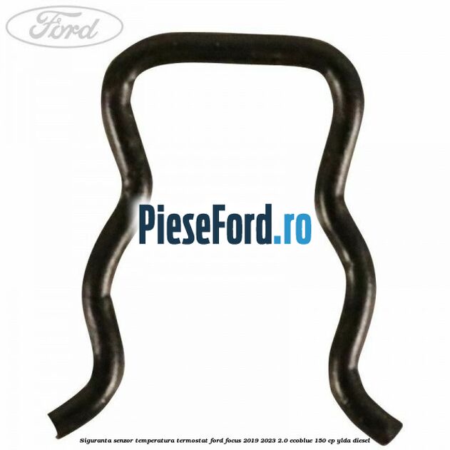 Siguranta senzor temperatura termostat Ford Focus 2019-2023 2.0 EcoBlue 150 cp YLDA diesel