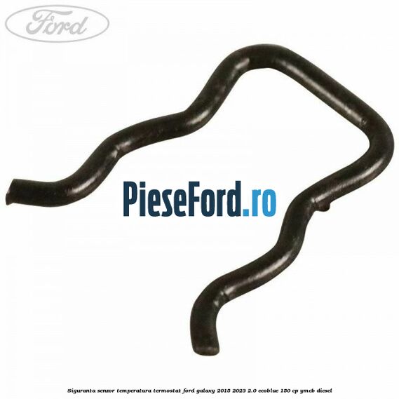 Siguranta senzor temperatura termostat Ford Galaxy 2015-2023 2.0 EcoBlue 150 cp Siguranta senzor temperatura termostat Ford Galaxy 2015-2023 2.0 EcoBlue 150 cp YMCB diesel