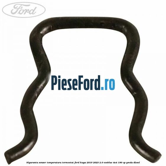 Siguranta senzor temperatura termostat Ford Kuga 2019-2023 2.0 EcoBlue 4x4 190 cp Siguranta senzor temperatura termostat Ford Kuga 2019-2023 2.0 EcoBlue 4x4 190 cp YMDA diesel