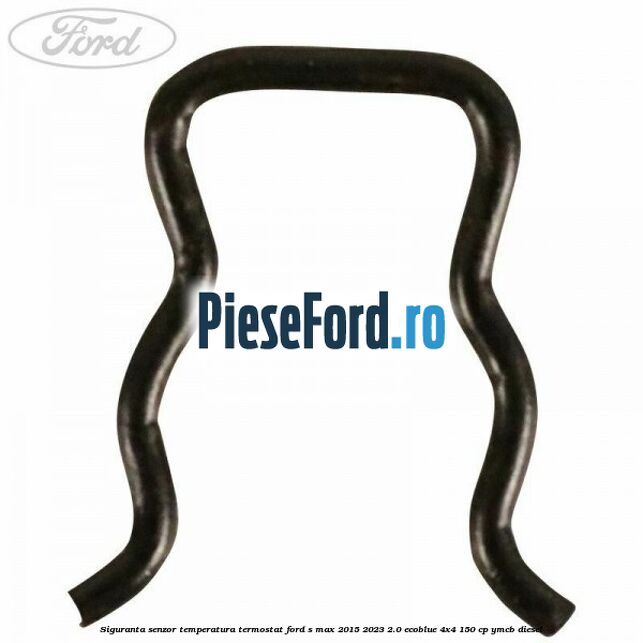 Siguranta senzor temperatura termostat Ford S-Max 2015-2023 2.0 EcoBlue 4x4 150 cp YMCB diesel