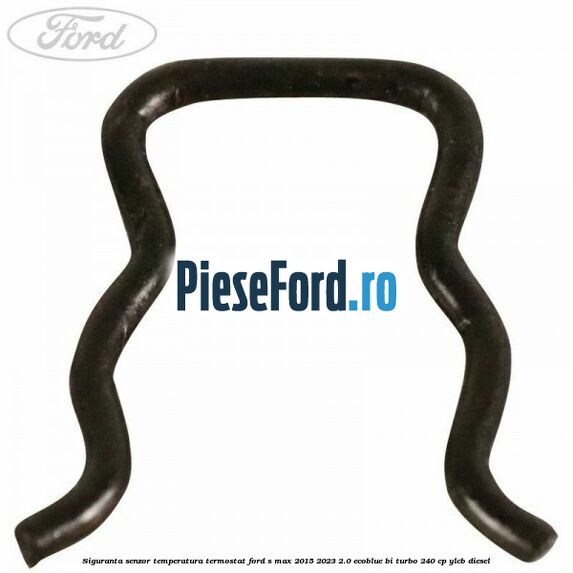 Siguranta senzor temperatura termostat Ford S-Max 2015-2023 2.0 EcoBlue Bi-Turbo 240 cp YLCB diesel