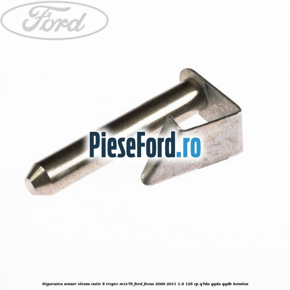 Siguranta senzor viteza cutie 5 trepte MTX75 Ford Focus 2008-2011 1.8 125 cp Siguranta senzor viteza cutie 5 trepte MTX75 Ford Focus 2008-2011 1.8 125 cp Q7DA, QQDA, QQDB benzina