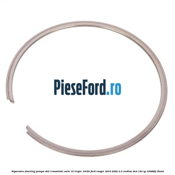 Siguranta simering pompa ulei transmisie cutie 10 trepte 10R80 Ford Ranger 2019-2022 2.0 EcoBlue 4x4 130 cp T20DD0J diesel
