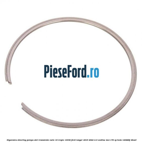 Siguranta simering pompa ulei transmisie cutie 10 trepte 10R80 Ford Ranger 2019-2022 2.0 EcoBlue 4x4 170 cp BC2X, T20DD0J diesel