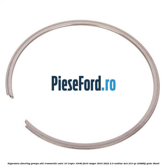 Siguranta simering pompa ulei transmisie cutie 10 trepte 10R80 Ford Ranger 2019-2022 2.0 EcoBlue 4x4 213 cp T20DD0J, YN2X diesel