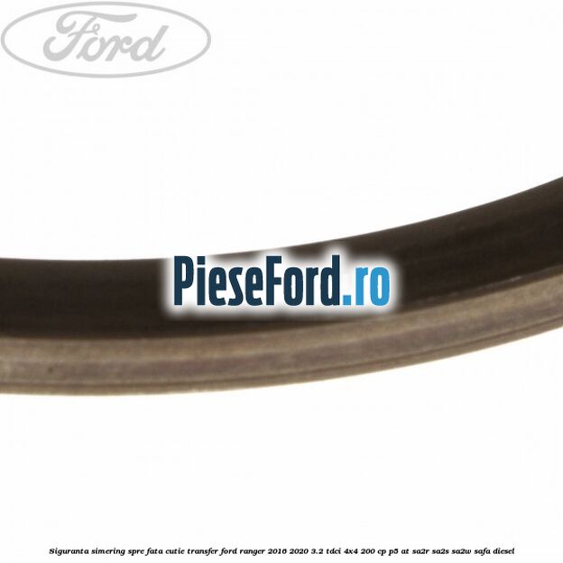 Siguranta simering spre fata cutie transfer Ford Ranger 2016-2020 3.2 TDCi 4x4 200 cp Siguranta simering spre fata cutie transfer Ford Ranger 2016-2020 3.2 TDCi 4x4 200 cp P5-AT, SA2R, SA2S, SA2W, SAFA diesel