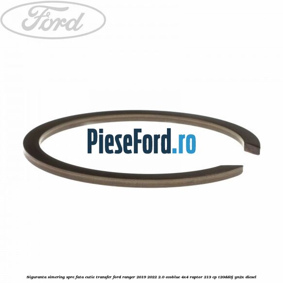 Siguranta simering spre fata cutie transfer Ford Ranger 2019-2022 2.0 EcoBlue 4x4 Raptor 213 cp Siguranta simering spre fata cutie transfer Ford Ranger 2019-2022 2.0 EcoBlue 4x4 Raptor 213 cp T20DD0J, YN2X diesel