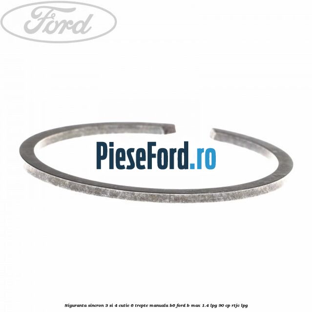 Siguranta sincron 3 si 4 cutie 6 trepte manuala B6 Ford B-Max 1.4 LPG 90 cp RTJC LPG