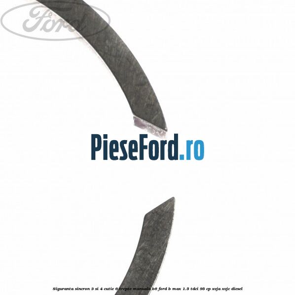 Siguranta sincron 3 si 4 cutie 6 trepte manuala B6 Ford B-Max 1.5 TDCi 95 cp XVJA, XVJC diesel