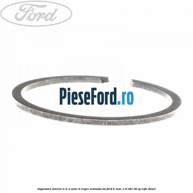 Siguranta sincron 3 si 4 cutie 6 trepte manuala B6 Ford B-Max 1.6 TDCi 95 cp T3JB diesel