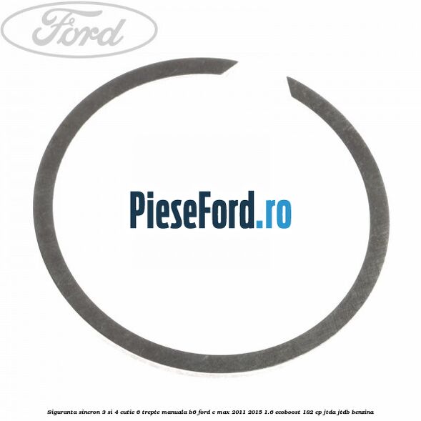 Siguranta sincron 3 si 4 cutie 6 trepte manuala B6 Ford C-Max 2011-2015 1.6 EcoBoost 182 cp Siguranta sincron 3 si 4 cutie 6 trepte manuala B6 Ford C-Max 2011-2015 1.6 EcoBoost 182 cp JTDA, JTDB benzina