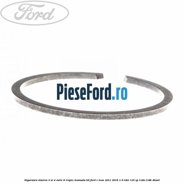 Siguranta sincron 3 si 4 cutie 6 trepte manuala B6 Ford C-Max 2011-2015 1.6 TDCi 115 cp T1DA, T1DB diesel