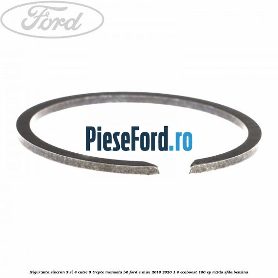 Siguranta sincron 3 si 4 cutie 6 trepte manuala B6 Ford C-Max 2016-2020 1.0 EcoBoost 100 cp M2DA, SFDA benzina