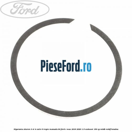 Siguranta sincron 3 si 4 cutie 6 trepte manuala B6 Ford C-Max 2016-2020 1.5 EcoBoost 150 cp M8DB, M8DF benzina