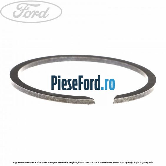 Siguranta sincron 3 si 4 cutie 6 trepte manuala B6 Ford Fiesta 2017-2023 1.0 EcoBoost mHEV 125 cp B7JA, B7JB, B7JC Hybrid