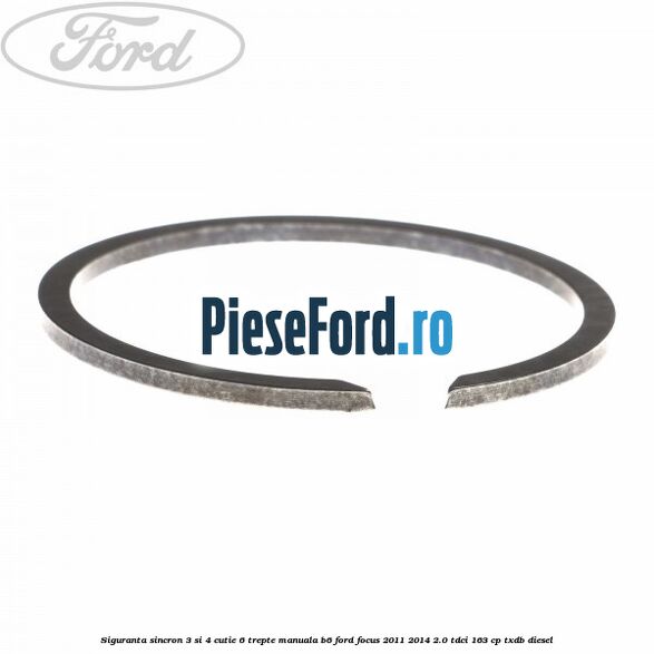 Siguranta sincron 3 si 4 cutie 6 trepte manuala B6 Ford Focus 2011-2014 2.0 TDCi 163 cp Siguranta sincron 3 si 4 cutie 6 trepte manuala B6 Ford Focus 2011-2014 2.0 TDCi 163 cp TXDB diesel