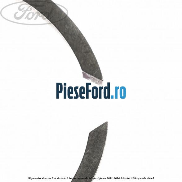 Siguranta sincron 3 si 4 cutie 6 trepte manuala B6 Ford Focus 2011-2014 2.0 TDCi 163 cp Siguranta sincron 3 si 4 cutie 6 trepte manuala B6 Ford Focus 2011-2014 2.0 TDCi 163 cp TXDB diesel