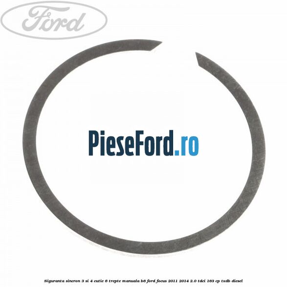 Siguranta sincron 3 si 4 cutie 6 trepte manuala B6 Ford Focus 2011-2014 2.0 TDCi 163 cp Siguranta sincron 3 si 4 cutie 6 trepte manuala B6 Ford Focus 2011-2014 2.0 TDCi 163 cp TXDB diesel