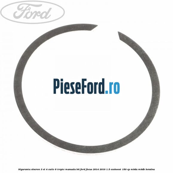 Siguranta sincron 3 si 4 cutie 6 trepte manuala B6 Ford Focus 2014-2018 1.5 EcoBoost 150 cp M8DA, M8DB benzina