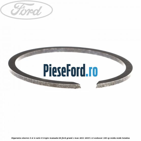 Siguranta sincron 3 si 4 cutie 6 trepte manuala B6 Ford Grand C-Max 2011-2015 1.0 EcoBoost 100 cp M2DA, M2DC benzina