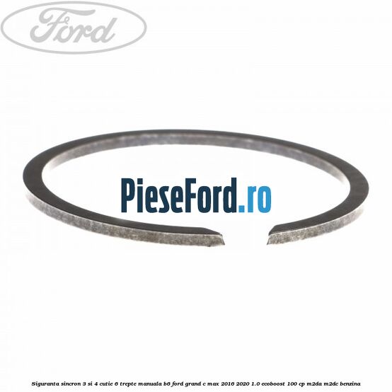 Siguranta sincron 3 si 4 cutie 6 trepte manuala B6 Ford Grand C-Max 2016-2020 1.0 EcoBoost 100 cp M2DA, M2DC benzina