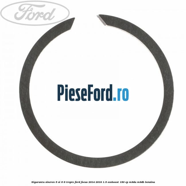Siguranta sincron 5 si 6 6 trepte Ford Focus 2014-2018 1.5 EcoBoost 150 cp Siguranta sincron 5 si 6 6 trepte Ford Focus 2014-2018 1.5 EcoBoost 150 cp M8DA, M8DB benzina