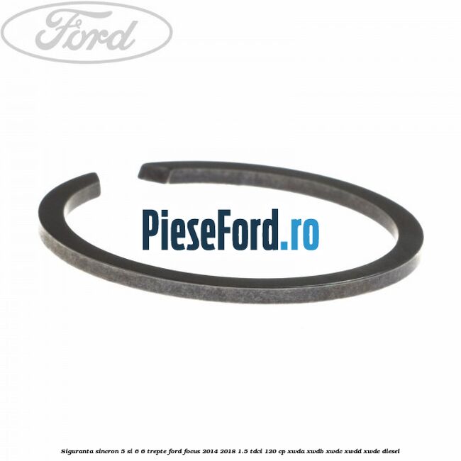 Siguranta sincron 5 si 6 6 trepte Ford Focus 2014-2018 1.5 TDCi 120 cp Siguranta sincron 5 si 6 6 trepte Ford Focus 2014-2018 1.5 TDCi 120 cp XWDA, XWDB, XWDC, XWDD, XWDE diesel