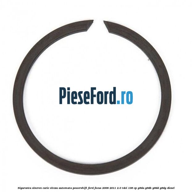 Siguranta sincron cutie viteza automata Powershift Ford Focus 2008-2011 2.0 TDCi 136 cp Siguranta sincron cutie viteza automata Powershift Ford Focus 2008-2011 2.0 TDCi 136 cp G6DA, G6DB, G6DD, G6DG diesel