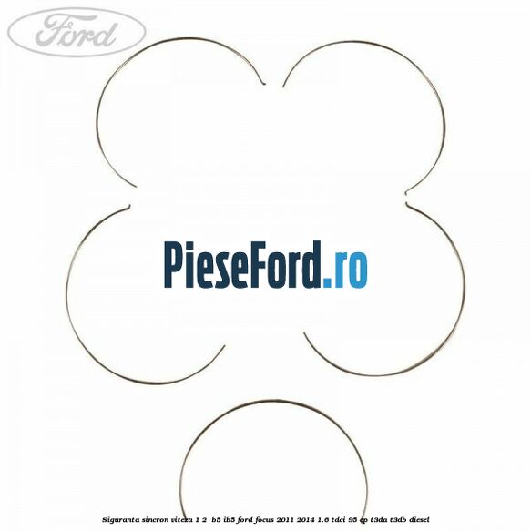 Siguranta sincron Viteza 1-2 B5/IB5 Ford Focus 2011-2014 1.6 TDCi 95 cp Siguranta sincron Viteza 1-2 B5/IB5 Ford Focus 2011-2014 1.6 TDCi 95 cp T3DA, T3DB diesel