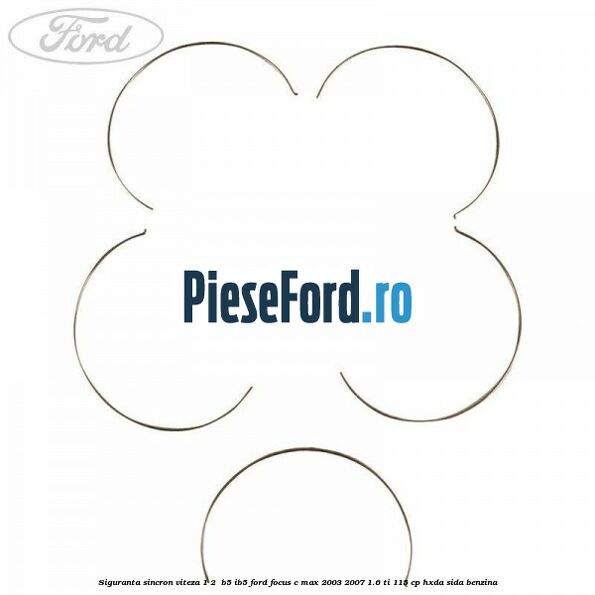 Siguranta sincron Viteza 1-2 B5/IB5 Ford Focus C-Max 2003-2007 1.6 Ti 115 cp Siguranta sincron Viteza 1-2 B5/IB5 Ford Focus C-Max 2003-2007 1.6 Ti 115 cp HXDA, SIDA benzina