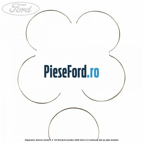Siguranta sincron Viteza 1-2 B5/IB5 Ford Mondeo 2008-2014 2.0 EcoBoost 240 cp Siguranta sincron Viteza 1-2 B5/IB5 Ford Mondeo 2008-2014 2.0 EcoBoost 240 cp TPBA benzina
