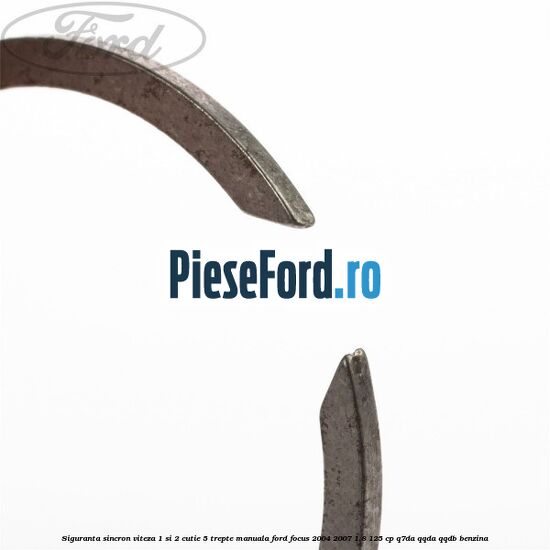 Siguranta sincron viteza 1 si 2 cutie 5 trepte manuala Ford Focus 2004-2007 1.8 125 cp Siguranta sincron viteza 1 si 2 cutie 5 trepte manuala Ford Focus 2004-2007 1.8 125 cp Q7DA, QQDA, QQDB benzina