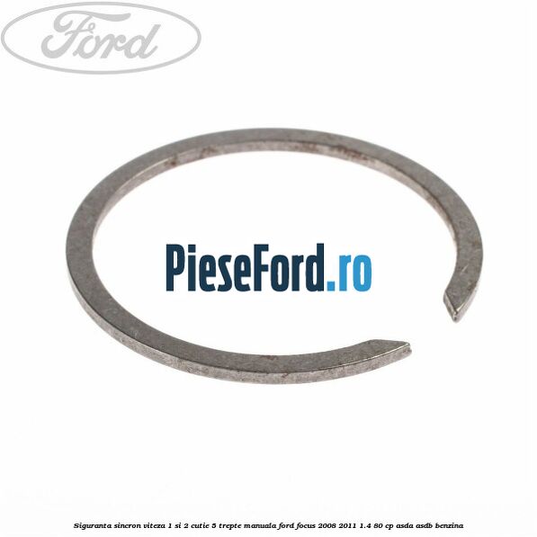 Siguranta sincron viteza 1 si 2 cutie 5 trepte manuala Ford Focus 2008-2011 1.4 80 cp Siguranta sincron viteza 1 si 2 cutie 5 trepte manuala Ford Focus 2008-2011 1.4 80 cp ASDA, ASDB benzina