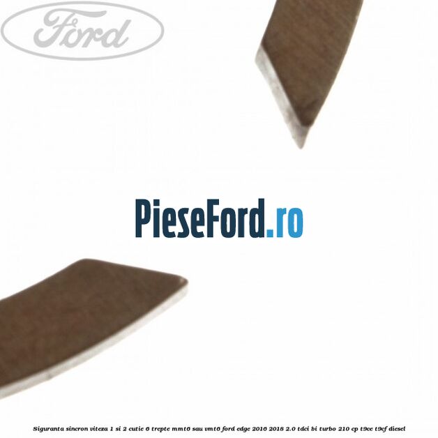 Siguranta sincron viteza 1 si 2 cutie 6 trepte MMT6 sau VMT6 Ford Edge 2016-2018 2.0 TDCi Bi-Turbo 210 cp T9CE, T9CF diesel