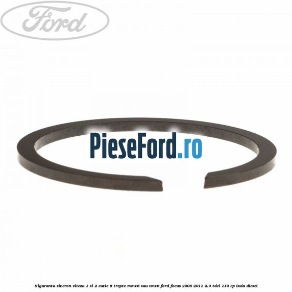 Siguranta sincron viteza 1 si 2 cutie 6 trepte MMT6 sau VMT6 Ford Focus 2008-2011 2.0 TDCi 110 cp Siguranta sincron viteza 1 si 2 cutie 6 trepte MMT6 sau VMT6 Ford Focus 2008-2011 2.0 TDCi 110 cp IXDA diesel