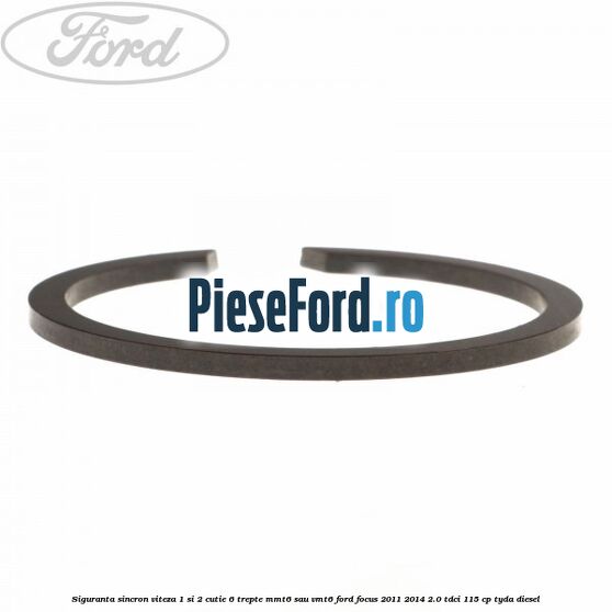Siguranta sincron viteza 1 si 2 cutie 6 trepte MMT6 sau VMT6 Ford Focus 2011-2014 2.0 TDCi 115 cp Siguranta sincron viteza 1 si 2 cutie 6 trepte MMT6 sau VMT6 Ford Focus 2011-2014 2.0 TDCi 115 cp TYDA diesel