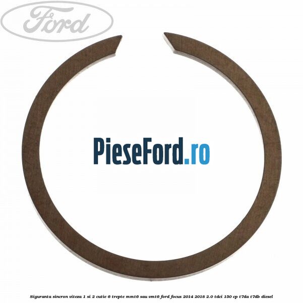 Siguranta sincron viteza 1 si 2 cutie 6 trepte MMT6 sau VMT6 Ford Focus 2014-2018 2.0 TDCi 150 cp T7DA, T7DB diesel