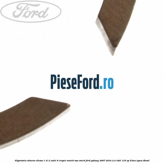 Siguranta sincron viteza 1 si 2 cutie 6 trepte MMT6 sau VMT6 Ford Galaxy 2007-2014 2.0 TDCi 115 cp KLWA, TYWA diesel