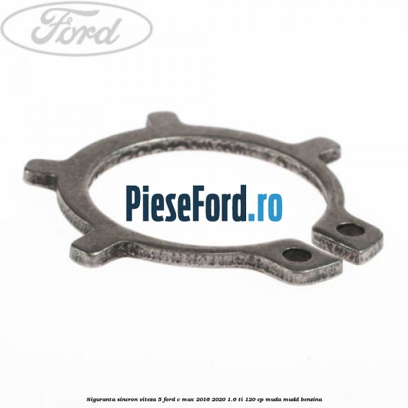 Siguranta sincron viteza 5 Ford C-Max 2016-2020 1.6 Ti 120 cp MUDA, MUDD benzina