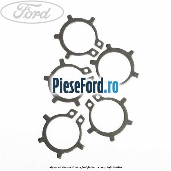 Siguranta sincron viteza 5 Ford Fusion 1.3 60 cp Siguranta sincron viteza 5 Ford Fusion 1.3 60 cp BAJA benzina