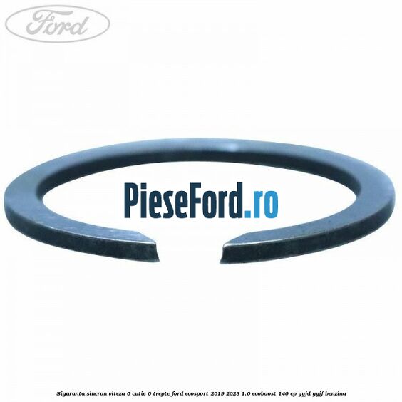 Siguranta sincron viteza 6 cutie 6 trepte Ford EcoSport 2019-2023 1.0 EcoBoost 140 cp YYJD, YYJF benzina