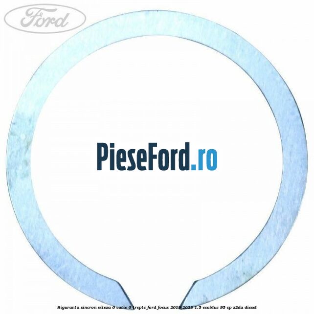 Siguranta sincron viteza 6 cutie 6 trepte Ford Focus 2019-2023 1.5 EcoBlue 95 cp Z2DA diesel