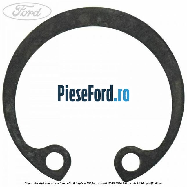 Siguranta stift cautator viteza cutie 6 trepte MT82 Ford Transit 2006-2014 2.4 TDCi 4x4 140 cp Siguranta stift cautator viteza cutie 6 trepte MT82 Ford Transit 2006-2014 2.4 TDCi 4x4 140 cp H9FB diesel