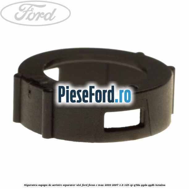 Siguranta supapa de aerisire separator ulei Ford Focus C-Max 2003-2007 1.8 125 cp Q7DA, QQDA, QQDB benzina
