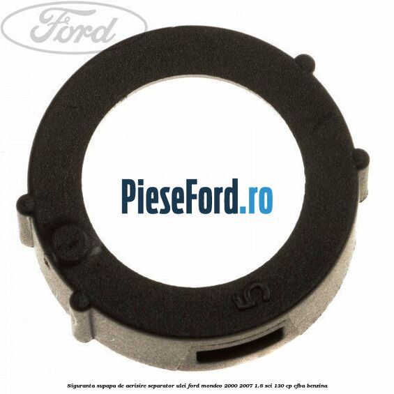 Siguranta supapa de aerisire separator ulei Ford Mondeo 2000-2007 1.8 SCi 130 cp CFBA benzina