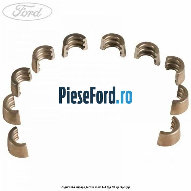 Siguranta supapa Ford B-Max 1.4 LPG 90 cp RTJC LPG