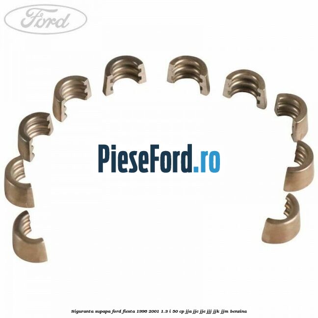 Siguranta supapa Ford Fiesta 1996-2001 1.3 i 50 cp Siguranta supapa Ford Fiesta 1996-2001 1.3 i 50 cp JJA, JJC, JJE, JJJ, JJK, JJM benzina